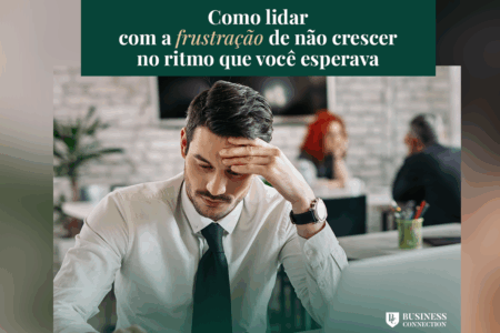 Como lidar com a frustração de não crescer no ritmo que você esperava
