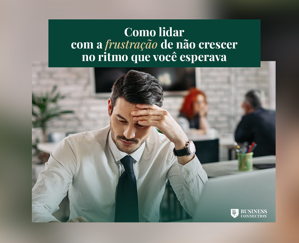 Como lidar com a frustração de não crescer no ritmo que você esperava