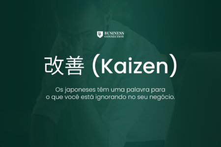 Kaizen: Os japoneses têm uma palavra para o que você está ignorando no seu negócio