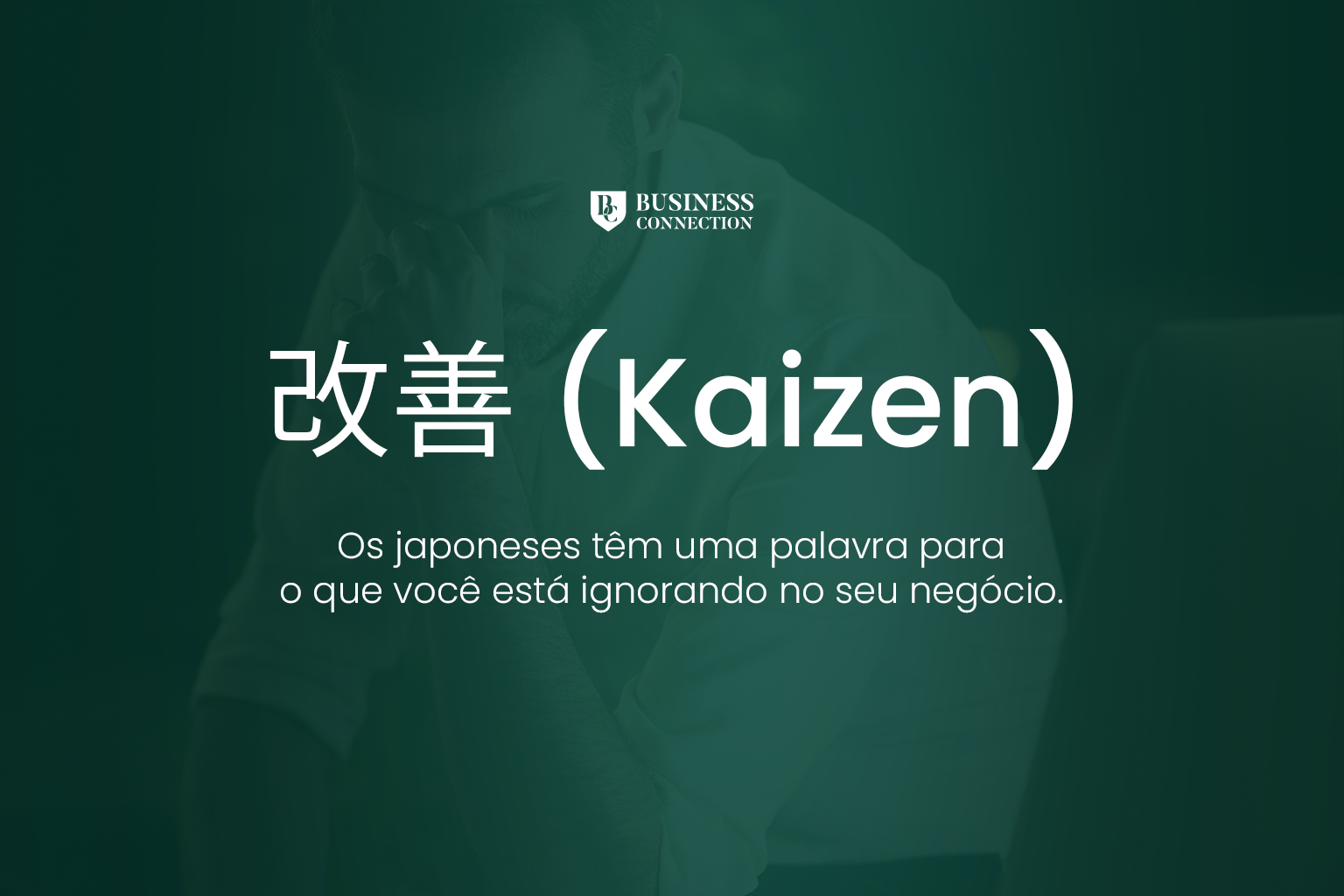 Kaizen: Os japoneses têm uma palavra para o que você está ignorando no seu negócio